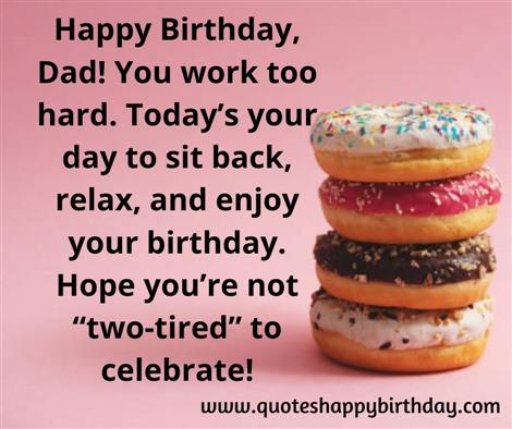 Happy Birthday, Dad! You work too hard